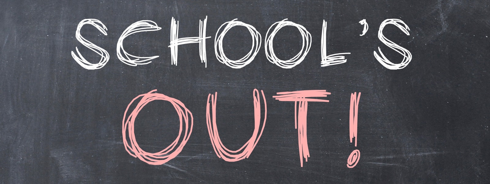 Chalk board sign stating that school is out
